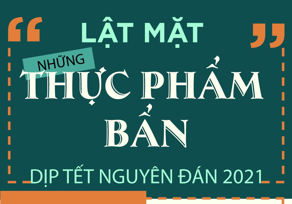"Lật mặt" những thực phẩm bẩn dịp Tết Nguyên đán 2021