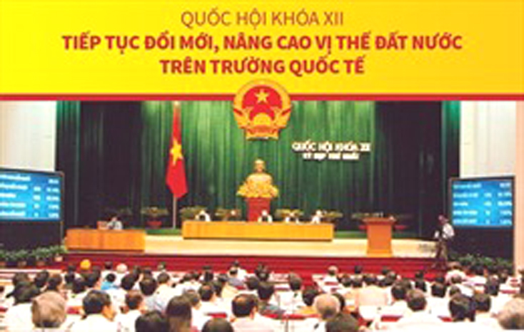 Quốc hội khóa XII: Tiếp tục đổi mới, nâng cao vị thế đất nước trên trường quốc tế