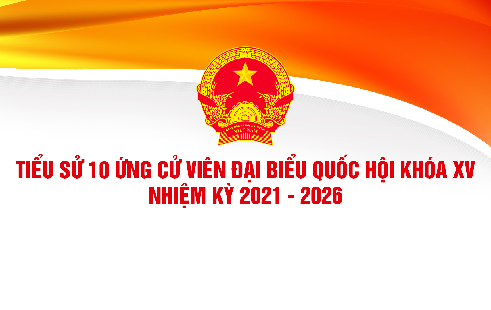 Tiểu sử 10 ứng cử viên Đại biểu Quốc hội khóa XV, nhiệm kỳ 2021-2026