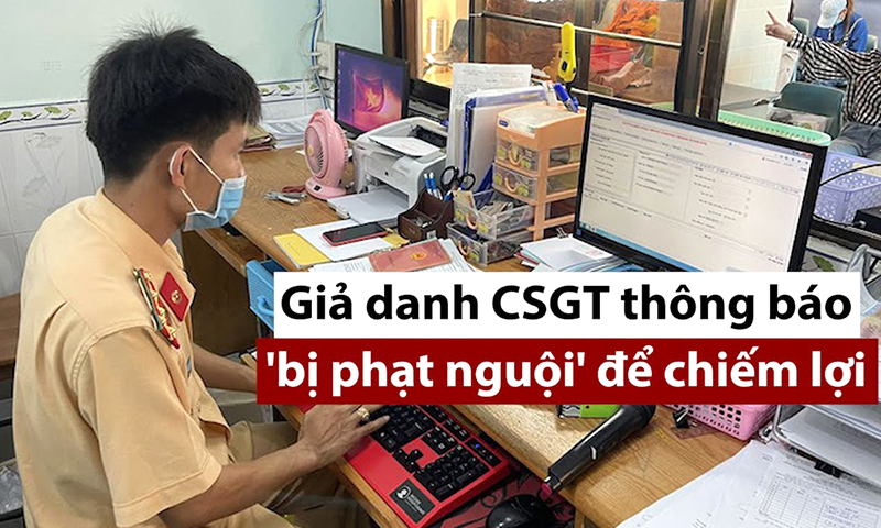 Cảnh giác chiêu trò mạo danh Cảnh sát giao thông gửi thông báo phạt nguội