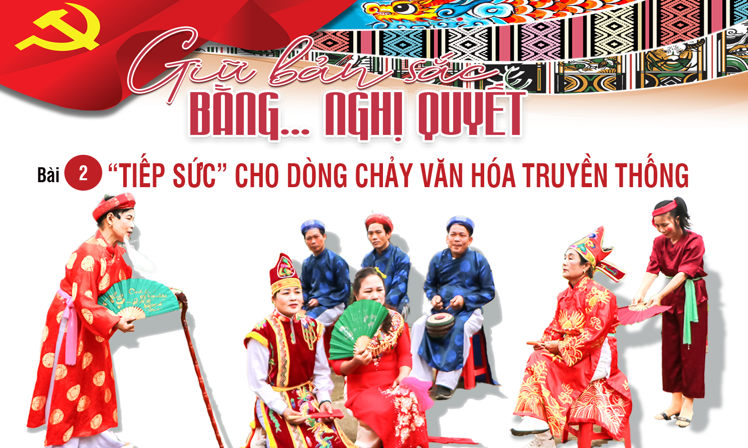 Giữ bản sắc bằng… nghị quyết-Bài 2: "Tiếp sức" cho dòng chảy văn hóa truyền thống